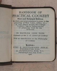 Dods, Matilda Lees. Handbook of Practical Cookery. Eyre & Spottiswoode (Bible Warehouse), Limited. 33, paternoster Row, E.C. London, Edinburgh and New York. 1906.