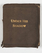 Load image into Gallery viewer, Under His Shadow. Texts on Comfort. Galloway, G.J. Ltd. 22-23 Verulam Street. E.C.1. London. Circa 1890.
