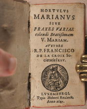 Load image into Gallery viewer, Franco̧is de Lacroix. Hortvlvs Marianvs Sive Praxes Variae colendi Beatißimam V. Mariam. Hubert Reulandt. Luxemburgi. 1627.
