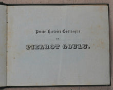 Load image into Gallery viewer, Petite Histoire Grotesque de Pierrot Goulu. Marcilly. Rue St. Jacques no. 10. Paris. [1836].
