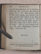 Load image into Gallery viewer, Mason, W[illiam]. Crumbs from the Master's Table; or Select Sentences, Doctrinal, Practical and Experimental. Religious Tract Society, Depository, 56 Paternoster Row and 65 St. Paul's Churchyard. London. Circa 1842.
