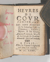 Load image into Gallery viewer, Heures de Cour. Contenant les Sept Offices, les 7 psaumes, vêpres, hymne et les litan avec les prières du matin et du soir, les oraisons devant et après la commun. Veuve Coignard, Chez La. Rue des Sept Voyes. Paris. 1680.
