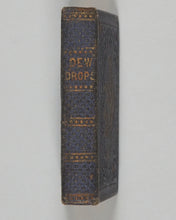Load image into Gallery viewer, Dew-Drops. American Tract Society. [1849].

