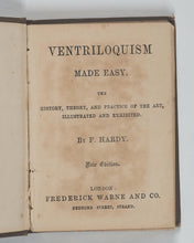 Load image into Gallery viewer, Hardy, Frederic. Ventriloquism Made Easy: the history, theory and practice of the art illustrated and exhibited. Warne, Frederick &amp; Co. Bedford Street, Strand. London. Circa 1868.
