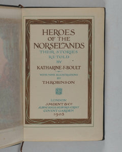 Heroes Of The Norselands: Their Stories Retold. Katharine F. Boult. J.M. Dent & Co. 1903.