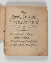 Load image into Gallery viewer, Good Child's Treasure. Marshall, John. No. 4 Aldermary Churchyard in Bow Lane Cheapside. London. 1801.
