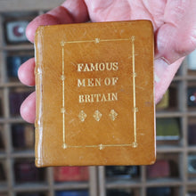 Load image into Gallery viewer, Famous Men of Britain. &gt;&gt;MINIATURE BOOK&lt;&lt; Publication Date: 1845 CONDITION: VERY GOOD
