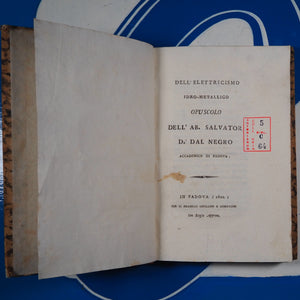 Dell'elettricismo idro-metallico opuscolo dell'ab. Salvator d.r Dal Negro accademico di Padova. Part I & 2. Negro, Salvatore Dal (1768-1839). Publication Date: 1802 Condition: Very Good