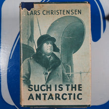 Load image into Gallery viewer, Such is the Antarctic CHRISTENSEN, Lars (1884-1965), [JAYNE, E.M.G., translator] Publication Date: 1935 Condition: Very Good

