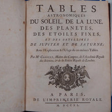 Load image into Gallery viewer, Eléments d astronomie [with] Tables astronomiques du Soleil, de la Lune, des planètes, des étoiles fixes, et des satellites de Jupiter et de Saturne . CASSINI, Jacques. Publication Date: 1740 Condition: Very Good

