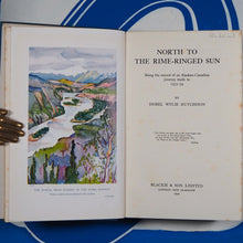 Load image into Gallery viewer, North to the Rime-Ringed Sun - being the record of an Alaskan-Canadian journey made in 1933-34.  By Isobel Wylie Hutchison.  London, Blackie, 1934 (1st ed.). Very good condition.
