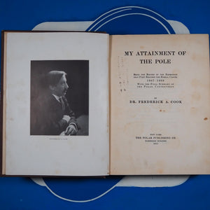 My Attainment of the Pole Beng the Record of the Expedition that First Reached the Boreal Center 1907-1909 with the Final Summary of the Polar Controversy Cook, Dr. Frederick A. Published by The Polar Publishing Co, New York, 1911