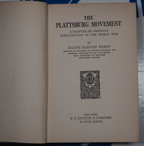 THE PLATTSBURG MOVEMENT. A Chapter of America's Participation in the World War. RALPH BARTON PERRY. Publication Date: 1921 Condition: Very Good