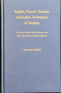 English, French, German and Italian techniques of singing; a study in national preferences and how they relate to functional efficiency. Miller, Richard ISBN 10: 0810810204 / ISBN 13: 9780810810204 Condition: Near Fine