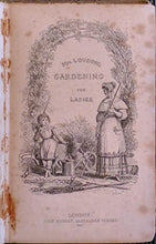 Load image into Gallery viewer, Instructions in Gardening for Ladies&gt;&gt;&gt;&gt;FAMOUS FEMALE GARDENING 1ST EDITION&lt;&lt;&lt;&lt; Mrs. Loudon [Jane Loudon Webb] Publication Date: 1840 Condition: Good
