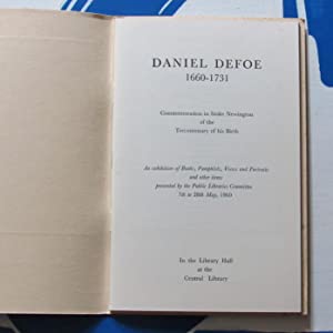 Daniel Defoe, 1660-1731. Commemoration in Stoke Newington of the Tercentenary of his Birth. An exhibition of Books, Pamphlets, Views and Portraits presented by the Public Libraries Committee 7th to 28th May, 1960 H.E. Waites, Borough Librarian  1960