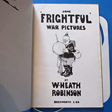 Load image into Gallery viewer, SOME &#39;FRIGHTFUL&#39; WAR PICTURES. Heath Robinson, W Publication Date: 1915 Condition: Very Good
