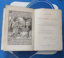 Load image into Gallery viewer, History of the Gothic Revival: An attempt to show how the Taste for Mediaeval Architecture which lingered in England during the two last centuries has since been Encouraged and Developed. Eastlake,C.L. Publication Date: 1872
