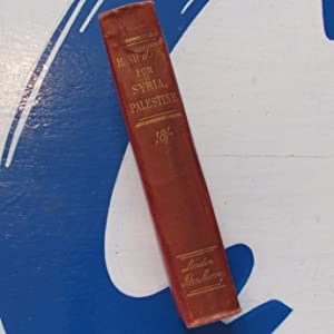 Handbook for Travellers in Syria and Palestine; the geography, history, and religious and political divisions of these countries, together with detailed descriptions of Jerusalem, Damascus, Palmyra, Baalbeck, Moab, Gilead, and Bashan. 1892 : Very Good