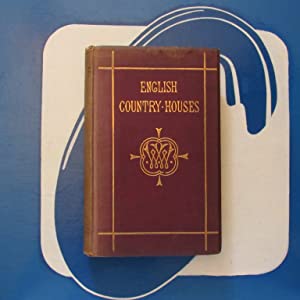 English Country Houses: Sixty-one Views and Plans of Recently Erected Mansions, Private Residences, Parsonage-Houses, Farm-Houses, Lodges, and Cottages; with Sketches of Furniture and Fittings; WILKINSON, WILLIAM : 1875