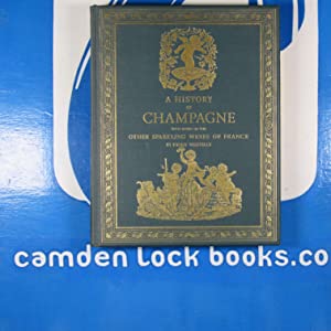 History of Champagne with Notes on the Other Sparkling Wines of France. Vizetelly, Henry. Publication Date: 1980 Condition: Fine