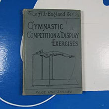 Load image into Gallery viewer, Gymnastic Competition And Display Exercises. 400 exercises set at open competitions and displays during the last 12 years , &amp; voluntary exercises shown by prominent prize winners. A. BARNARD (Captain of the Orion Gymnastic Club). Publication Date: 1897
