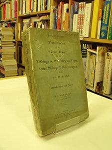 Transcription of the "Poor Book" of the tithings of Westbury-on-Trym, Stoke Bishop & Shirehampton from A.D. 1656-1698 with introduction and notes.